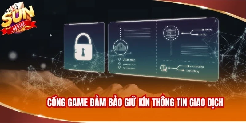 Cổng game đảm bảo giữ kín thông tin giao dịch