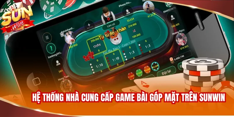 Hệ thống nhà cung cấp game bài góp mặt trên SUNWIN
