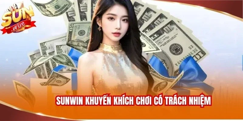 Sunwin khuyến khích chơi có trách nhiệm